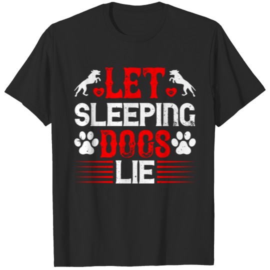 Discover Let sleeping dogs lie Funny Shirt T-shirt