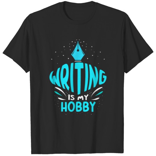 Discover Writing Is My Hobby Job Writer Author Write T-shirt