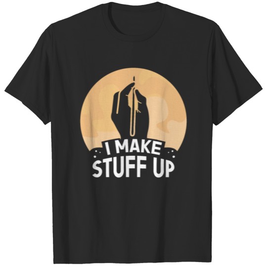 Discover I Make Stuff Up Author Writing Writer Write Job T-shirt