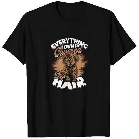 Everything I Own Is Covered In Dog Hair - fun T-shirt