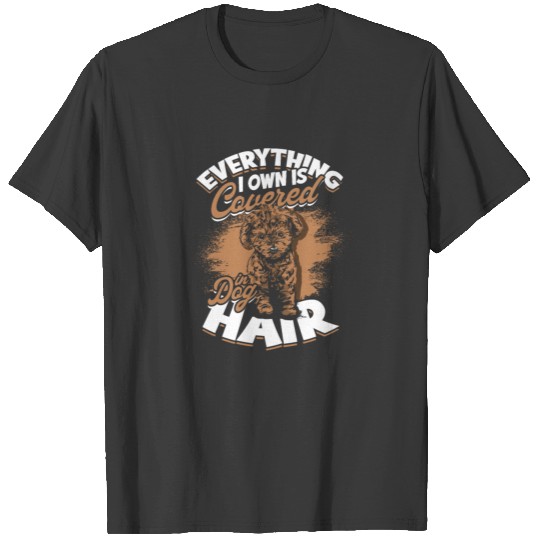 Everything I Own Is Covered In Dog Hair - fun T-shirt