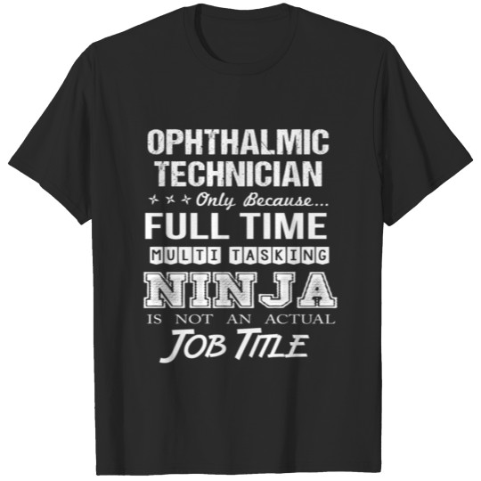 Discover Ophthalmic Technician T Shirt - Multitasking Ninja T-shirt