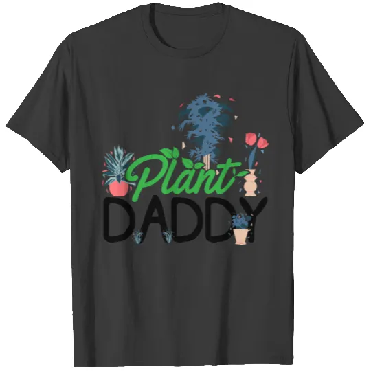 Plant Daddy Hobby Gardener Gardening Horticulture T-shirt