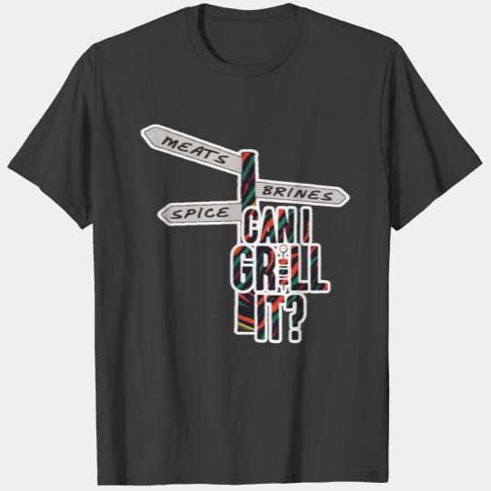 Can I Grill It Meats Brines Spice Tribe BBQ Grill T-shirt