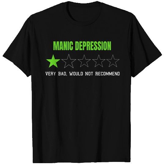 Manic Depression Very Bad Would Not Recommend T-shirt