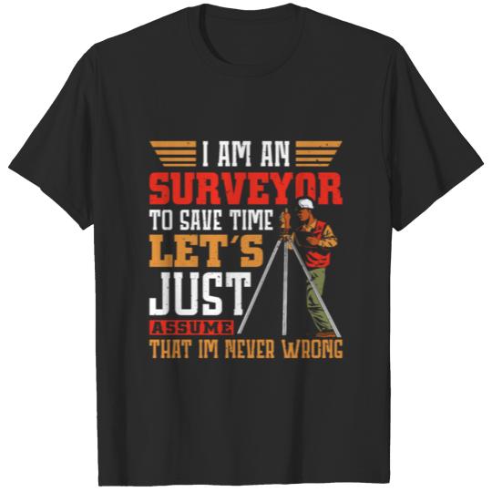 Discover I am an Surveyor to save time let´s T-shirt