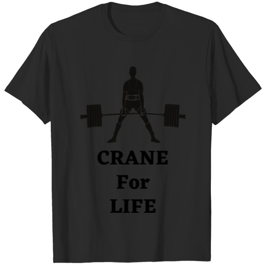 Discover Crane For Life Weight Lifting Motivation Gym T-shirt