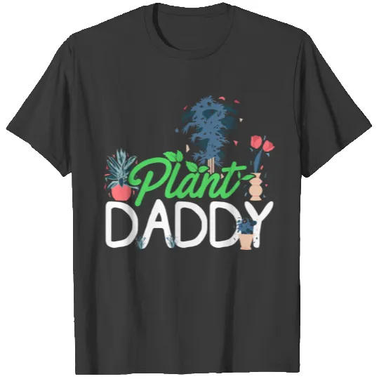 Plant Daddy Hobby Gardener Gardening Horticulture T-shirt