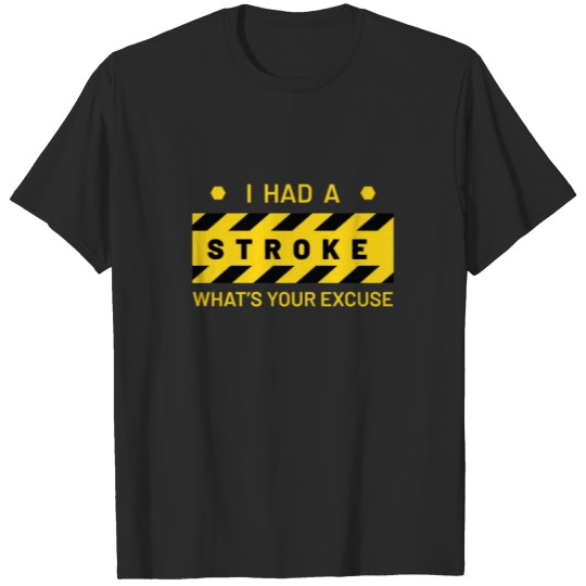 Discover I Had A Stroke What's Your Excuse T-shirt
