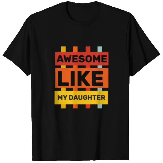 Awesome Like My Daughter T-shirt