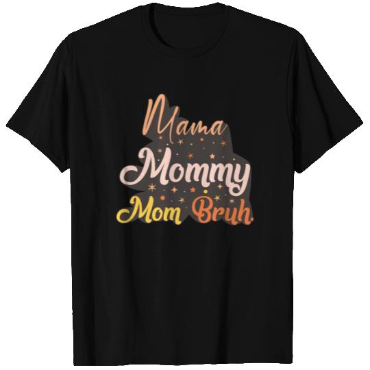 Mama Mommy Mom Bruh T-shirt