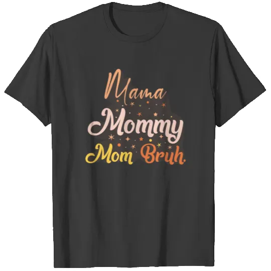 Mama Mommy Mom Bruh T-shirt