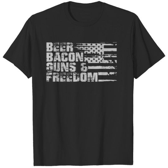 Beer Bacon Guns And Freedom Fourth Of July Gift T-shirt