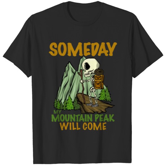 Discover Hiker Someday My Mountain Peak Will Come Hiking T-shirt