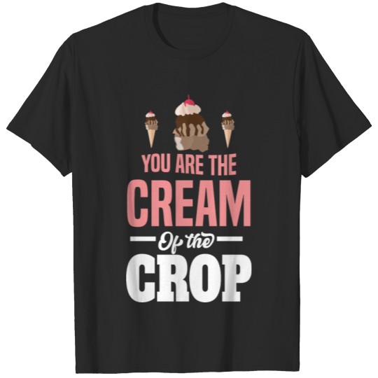You’re the cream of the crop Motif for Ice-Cream T-shirt