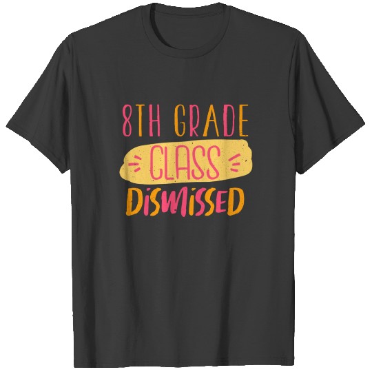 Day Of School Last Class Dismissed 8th Grade T-shirt