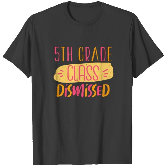 Day Of School Last Class Dismissed 5th Grade T-shirt