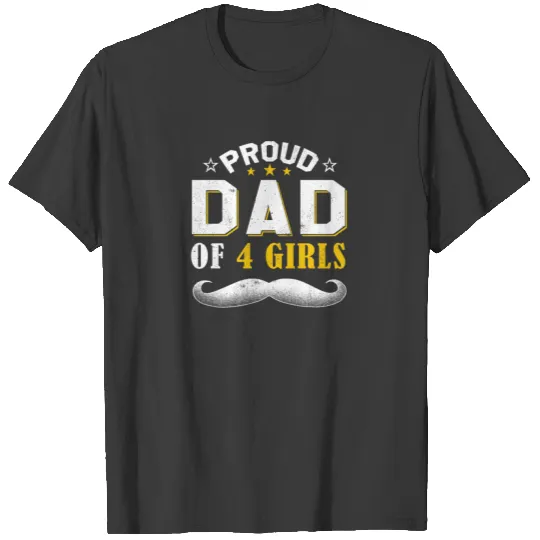 Moustache Dad Of Four 4 Girls Happy Fathers Day T-shirt