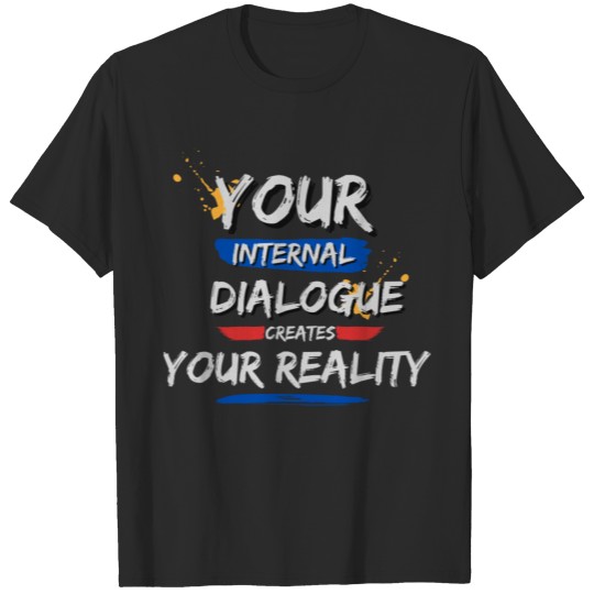 Discover Internal Dialogue Creates Your Reality T-shirt