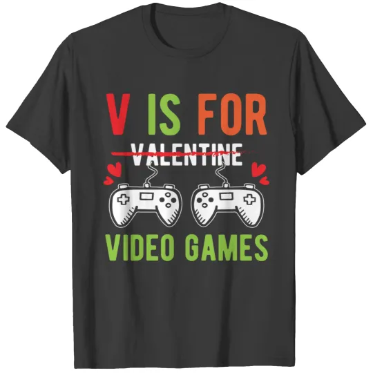 V Is For Video Games Gift Him Her Gamer Valentine T-shirt