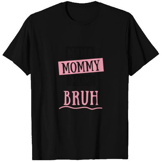 Mama Mommy Mom Bruh T-shirt