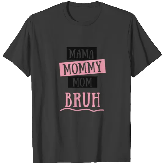 Mama Mommy Mom Bruh T-shirt