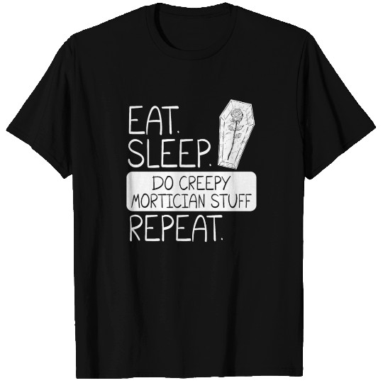 Eat Sleep Do Creepy Mortician Stuff Repeat Morgue T-shirt