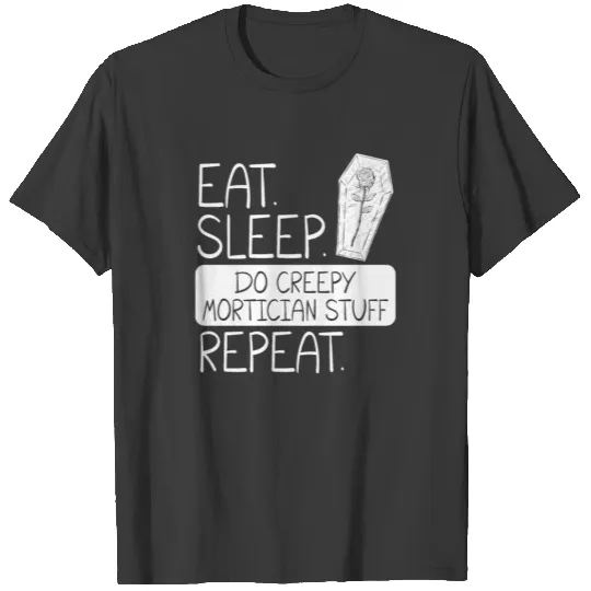 Eat Sleep Do Creepy Mortician Stuff Repeat Morgue T-shirt