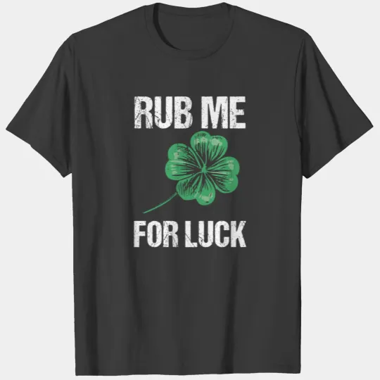 Rub Me For Luck Irish Ireland St. Patricks Day T-shirt
