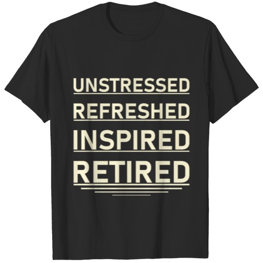Discover Unstressed Refreshed Inspired Retired - Retirement T-shirt