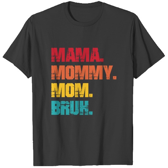 Mama Mommy Mom Bruh T-shirt