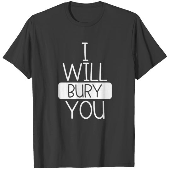 I Will Bury You Funny Funeral Director Morgue T-shirt