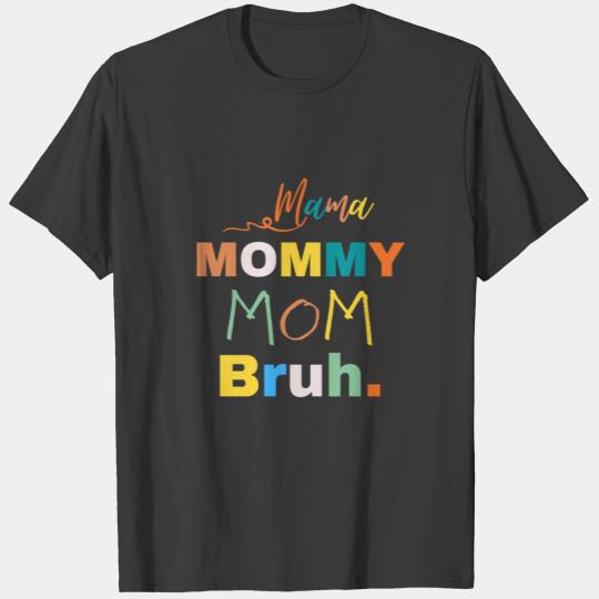 Mama Mommy Mom Bruh Mommy And Me Funny Boy Mom Lif T-shirt