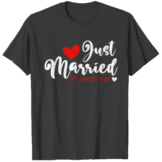 Just Married 45 Years Ago 45th Wedding Anniversary T-shirt