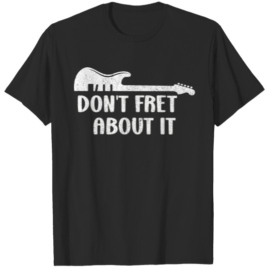 Discover Don't Fret - Guitar T-shirt