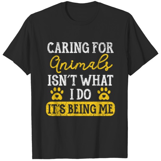 Discover Caring For Animals Isn't What I Do It's Being Me T-shirt