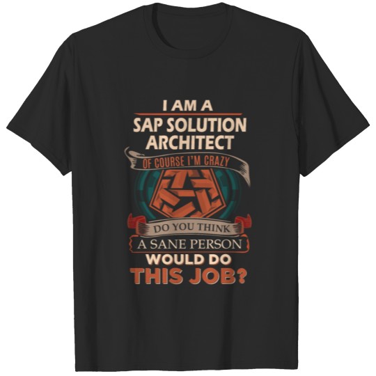 Discover Sap Solution Architect T Shirt - Sane Person Gift T-shirt