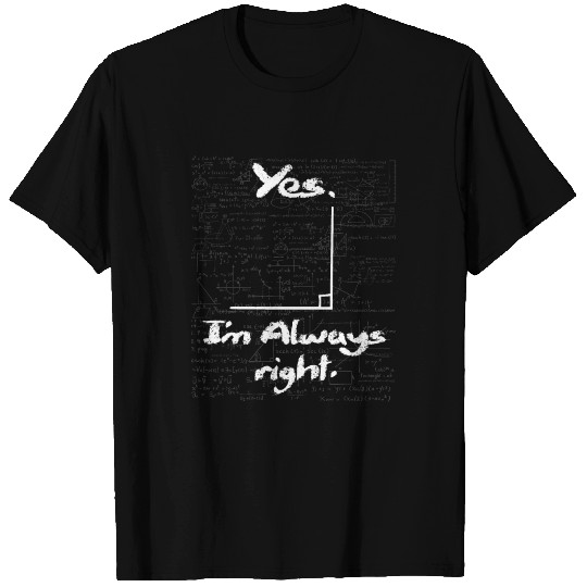 Yes I'm Always Right Funny Math Lover Math T-shirt