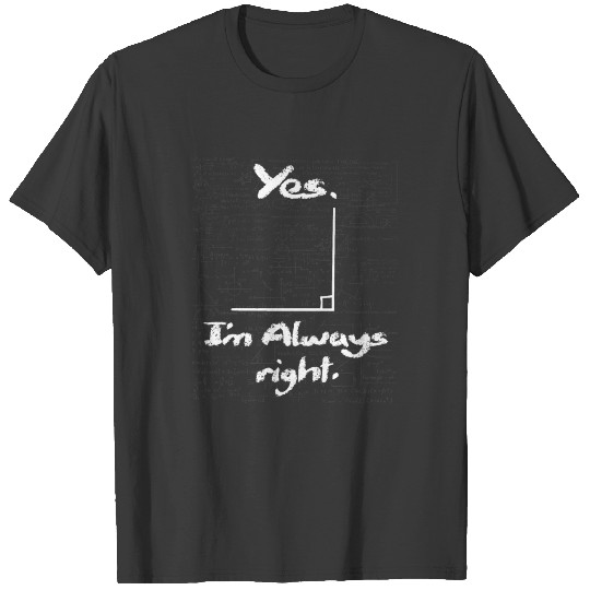 Yes I'm Always Right Funny Math Lover Math T-shirt