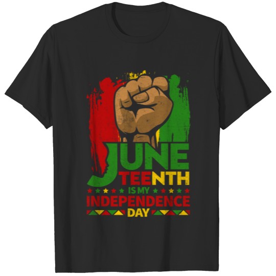 Patriotic Fist Juneteenth Is My Independence Day T-shirt