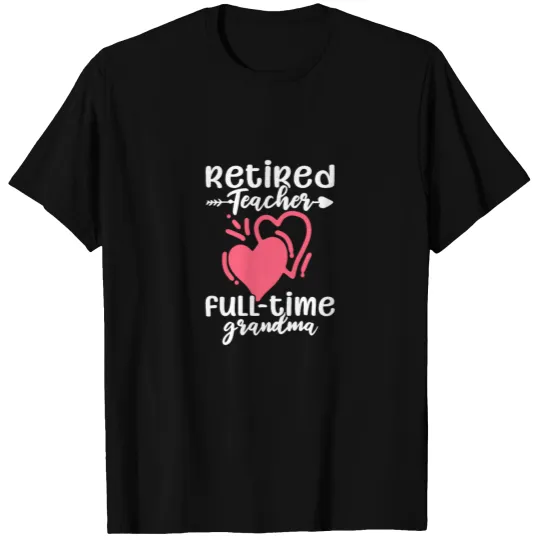 Retired Teacher Full-Time Grandma T-shirt