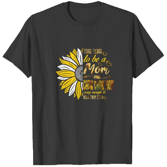 Tough Enough To Be A Mom And Chow Chow Mom, Crazy T-shirt
