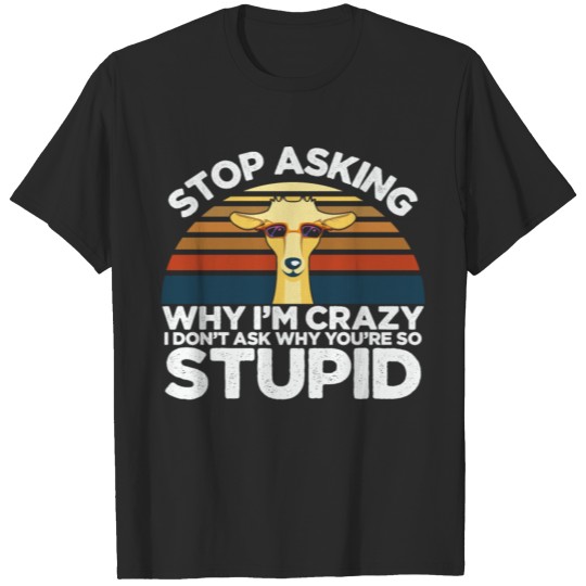 Because You Are Stupid T-shirt