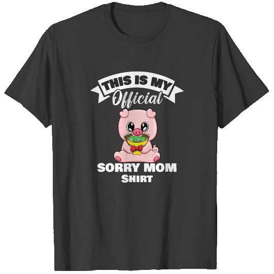 Mother's Day Pig Sorry Mom This Is My Official T-shirt