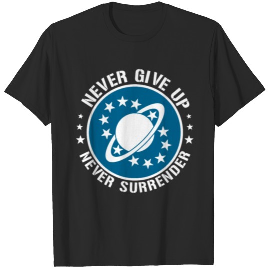 Discover Never give up Never surrender Funny T shirt T-shirt