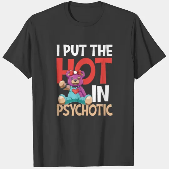 I Put The Hot In Psychotic for a woman and man T-shirt