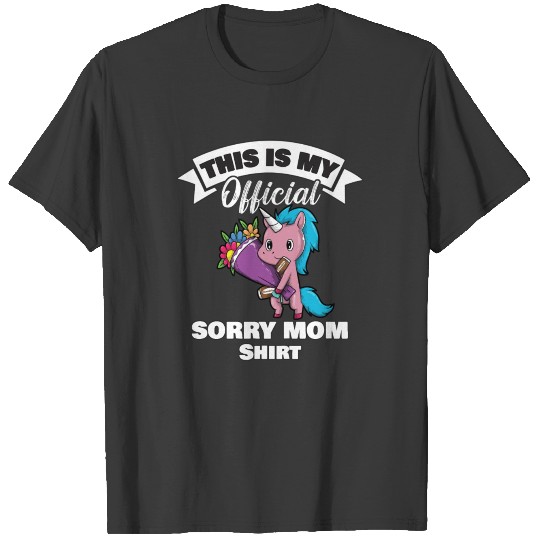 Mother's Day Unicorn Sorry Mom This Is My Official T-shirt