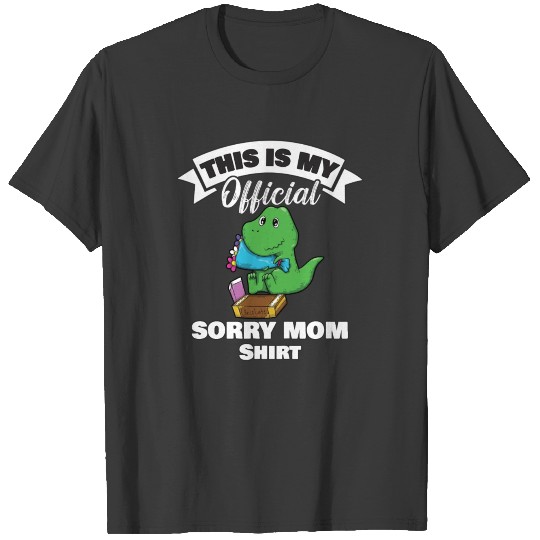 Mother's Day Dino Sorry Mom This Is My Official T-shirt