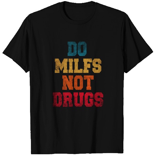 DO MILFS NOT DRUGS T-shirt