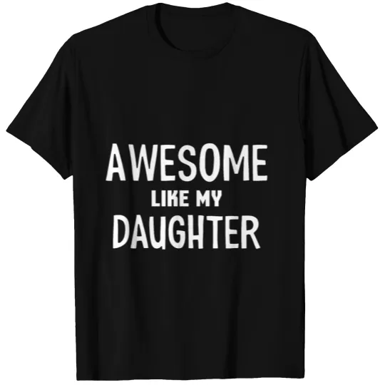 Awesome Like My Daughter T-shirt
